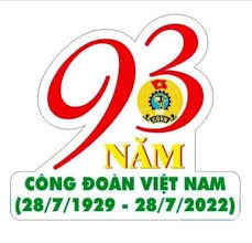 Kỷ niệm 93 năm (28/7/1929 – 28/7/2022) Ngày Thành lập Công đoàn Việt Nam