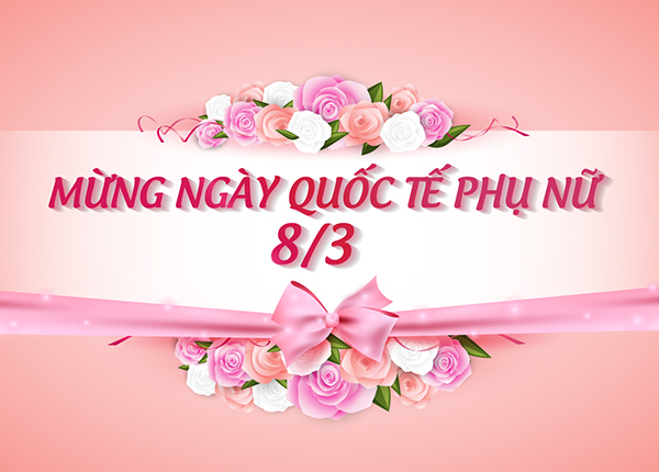 Chúc mừng ngày Quốc tế Phụ nữ 08/3!